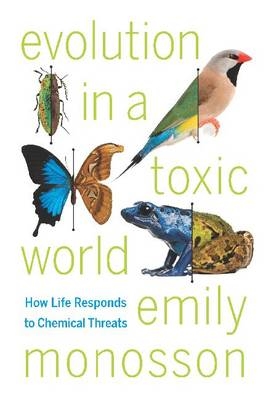 Evolution in a Toxic World - Emily Monosson