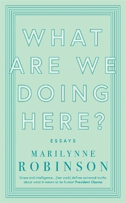 What are We Doing Here? - Marilynne Robinson