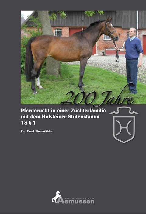 200 Jahre Pferdezucht in einer Züchterfamilie mit dem Holsteiner Stutenstamm 18 b 1 - Cord Thormählen