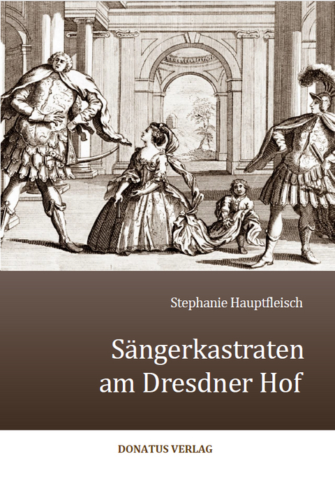 Sängerkastraten am Dresdner Hof - Stephanie Hauptfleisch