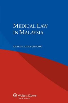 Medical Law in Malaysia - K a Choong, Kartina Aisha Choong, Kartina Aisha Choong