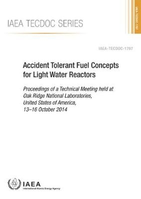 Accident Tolerant Fuel Concepts for Light Water Reactors -  Iaea