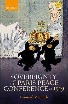 Sovereignty at the Paris Peace Conference of 1919 - Leonard V. Smith