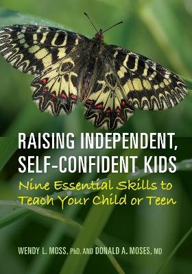 Raising Independent, Self-Confident Kids - Wendy L. Moss, Donald A. Moses