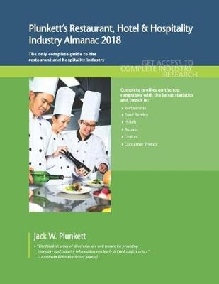 Plunkett's Restaurant, Hotel & Hospitality Industry Almanac 2018 - Jack W. Plunkett
