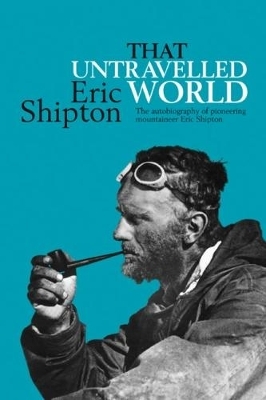 That Untravelled World - Eric Shipton