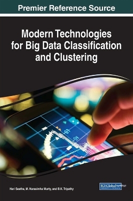 Modern Technologies for Big Data Classification and Clustering - Hari Seetha, B. K. Tripathy, C. Shoba Bindu, S Rao Chintalapudi, Ashok Kumar J