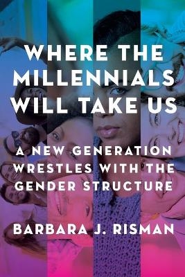 Where the Millennials Will Take Us - Barbara J. Risman