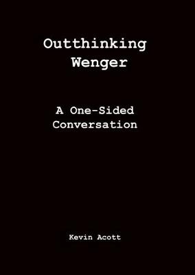 Outthinking Wenger - Kevin Acott