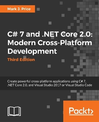 C# 7.1 and .NET Core 2.0 - Modern Cross-Platform Development - Mark J. Price