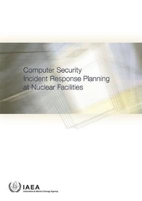 Computer Security Incident Response Planning at Nuclear Facilities -  Iaea