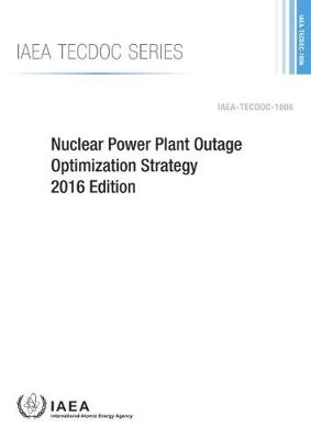 Nuclear Power Plant Outage Optimization Strategy, 2016 Edition -  Iaea