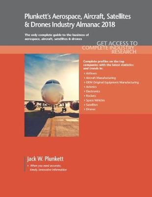 Plunkett’s Aerospace, Aircraft, Satellites & Drones Industry Almanac 2018 - Jack W. Plunkett