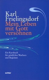 Mein Leben mit Gott versöhnen - Karl Frielingsdorf