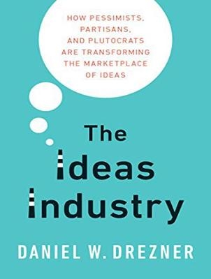 The Ideas Industry - Daniel W. Drezner