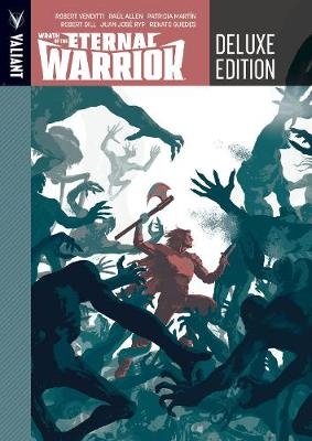 Wrath of the Eternal Warrior Deluxe Edition - Robert Venditti
