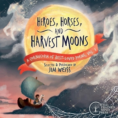 Heroes, Horses, and Harvest Moons - Jim Weiss