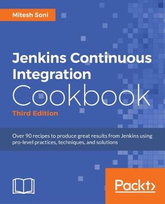 Jenkins 2.x Continuous Integration Cookbook - Third Edition - Mitesh Soni, Alan Mark Berg