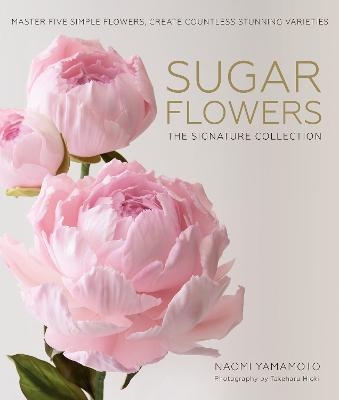 Sugar Flowers: The Signature Collection - Naomi Yamamoto