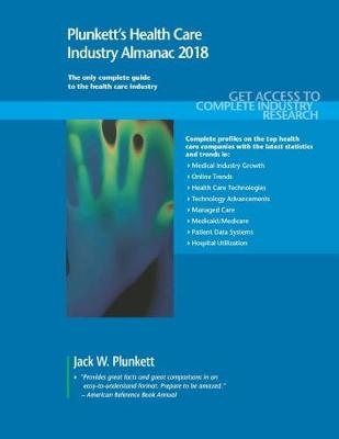 Plunkett's Health Care Industry Almanac 2018 - Jack W. Plunkett