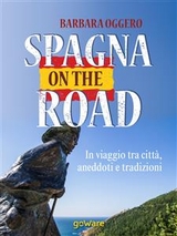 Spagna on the road. In viaggio tra città, aneddoti e tradizioni - Barbara Oggero