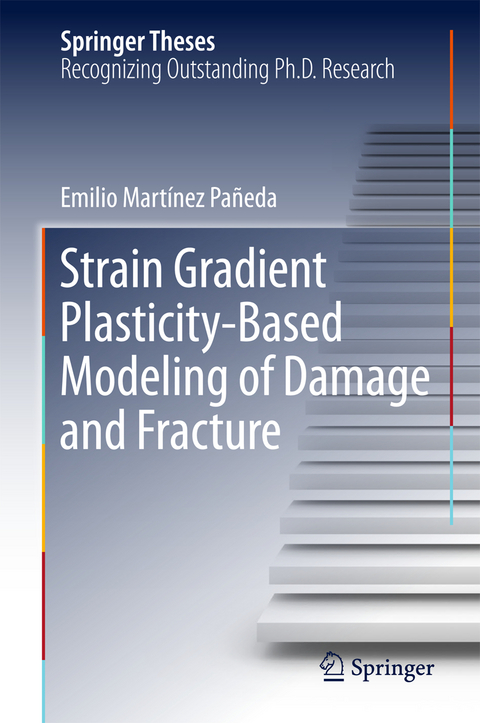 Strain Gradient Plasticity-Based Modeling of Damage and Fracture - Emilio Martínez Pañeda