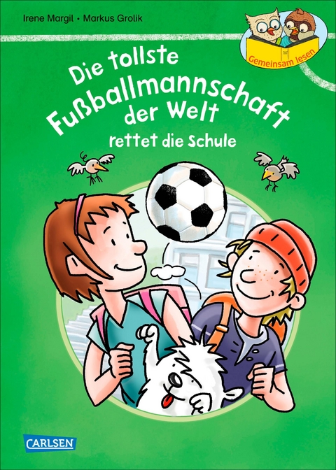 Gemeinsam lesen: Die tollste Fußballmannschaft der Welt rettet die Schule - Irene Margil