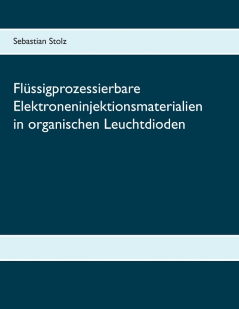 Flüssigprozessierbare Elektroneninjektionsmaterialien in organischen Leuchtdioden - Sebastian Stolz