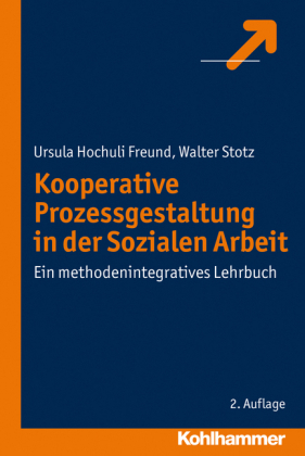 Kooperative Prozessgestaltung in der Sozialen Arbeit - Dr. Ursula Hochuli Freund, Prof. Dr. Walter Stotz
