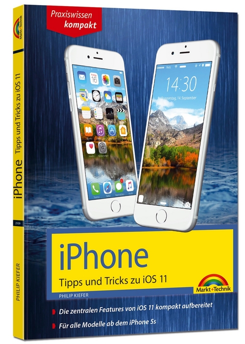 iPhone Tipps und Tricks zu iOS 11 - aktuell für alle Modelle iPhone 8, 8 Plus und X und ab iPhone 5S, iPhone 6, iPhone 7 - Philip Kiefer