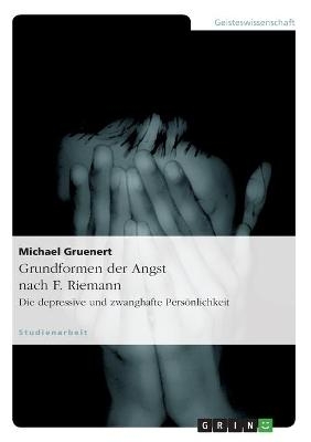 Grundformen der Angst nach F. Riemann - Michael Gruenert