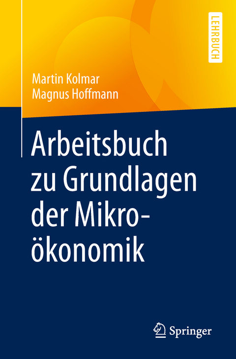 Arbeitsbuch zu Grundlagen der Mikroökonomik - Martin Kolmar, Magnus Hoffmann