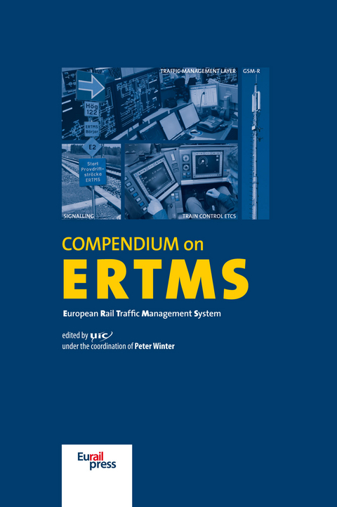 Compendium on ERTMS - Peter Winter, Jens Braband, Paolo de Cicco, Patrick Deutsch, Poul Frosig, Klaus Konrad, Libor Lochman, Dan Mandoc, Harald Reisinger, Bernhard Stamm, Jaime Tamarit, Ekkehard Wendler