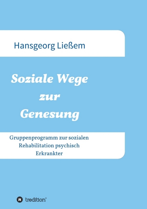 Soziale Wege zur Genesung - Hansgeorg Ließem