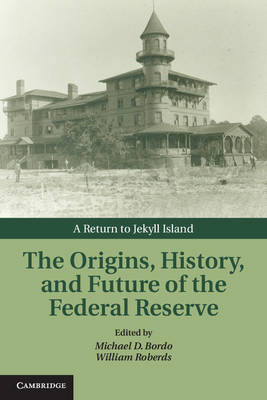 The Origins, History, and Future of the Federal Reserve - 