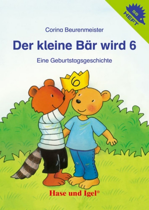 Der kleine Bär wird 6 / Igelheft 56 - Corina Beurenmeister