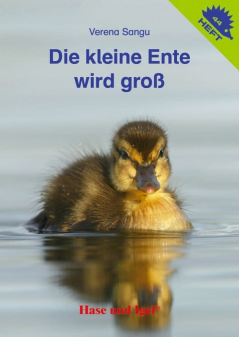 Die kleine Ente wird groß / Igelheft 44 - Verena Sangu