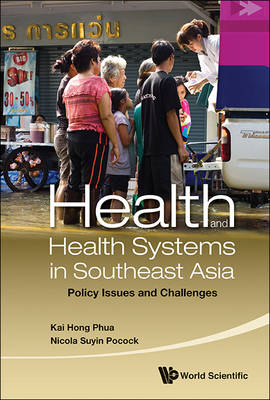 Health And Health Systems In Southeast Asia: Policy Issues And Challenges - Kai Hong Phua, Nicola Suyin Pocock