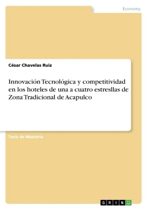 InnovaciÃ³n TecnolÃ³gica y competitividad en los hoteles de una a cuatro estresllas de Zona Tradicional de Acapulco - CÃ©sar Chavelas Ruiz