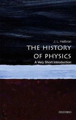 The History of Physics: A Very Short Introduction - J.L. Heilbron