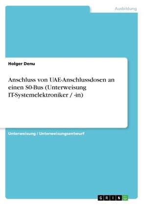 Anschluss von UAE-Anschlussdosen an einen S0-Bus (Unterweisung IT-Systemelektroniker / -in) - Holger Denu