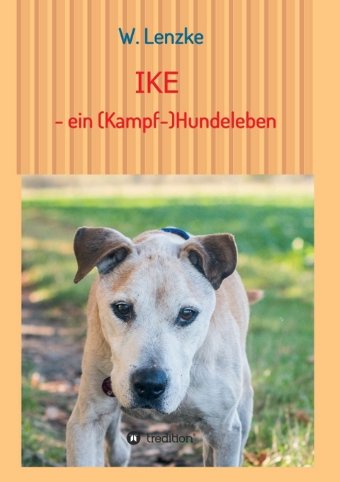 IKE - ein (Kampf-)Hundeleben - W. Lenzke