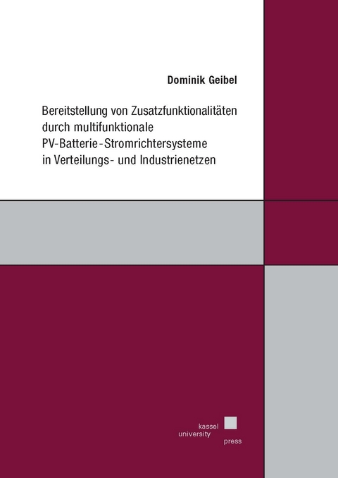 Bereitstellung von Zusatzfunktionalitäten durch multifunktionale PV-Batterie-Stromrichtersysteme in Verteilungs- und Industrienetzen - Dominik Geibel