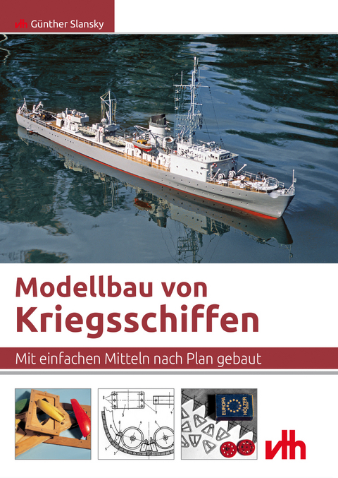 Modellbau von Kriegsschiffen - Günther Slansky