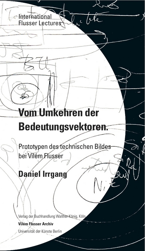 Daniel Irrgang. Vom Umkehren der Bedeutungsvektoren. Prototypen des technischen Bildes bei Vilém Flusser. International Flusser Lectures. - 