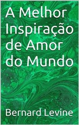 A Melhor Inspiração de Amor do Mundo -  Bernard Levine