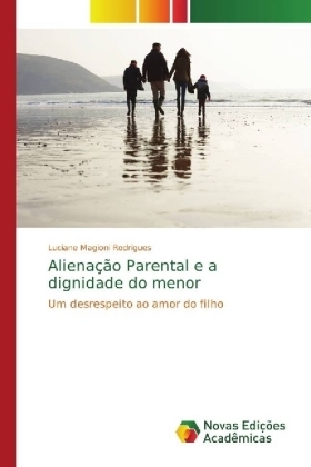 AlienaÃ§Ã£o Parental e a dignidade do menor - Luciane Magioni Rodrigues