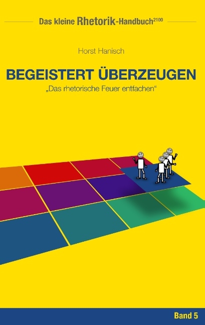 Rhetorik-Handbuch 2100 - Begeistert überzeugen - Horst Hanisch