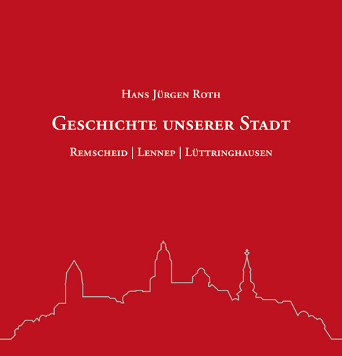 Geschichte unserer Stadt - Hans Jürgen Roth