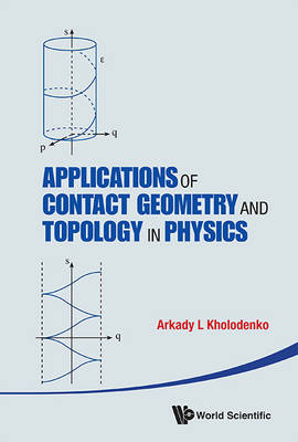 Applications Of Contact Geometry And Topology In Physics - Arkady L Kholodenko